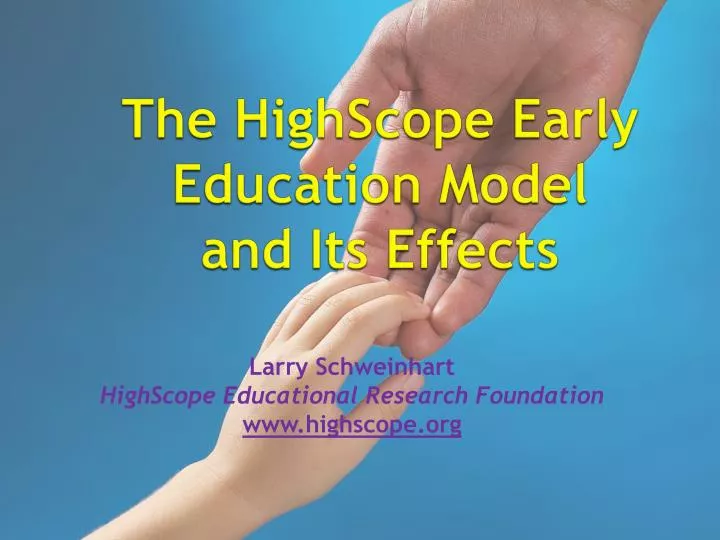 PPT - The HighScope Early Education Model and Its Effects PowerPoint