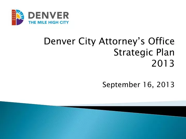 PPT Denver City Attorney’s Office Strategic Plan 2013 September 16