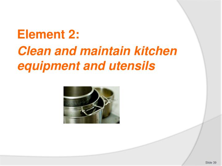 Ppt Clean And Maintain Kitchen Equipment Utensils Powerpoint Element 2 Clean And Maintain Kitchen Equipment Utensils