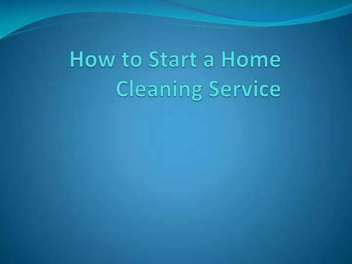 how to start a home cleaning service n.