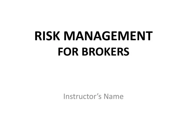 PPT - RISK MANAGEMENT FOR BROKERS PowerPoint Presentation, free