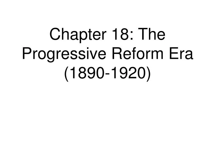 chapter 18 the progressive reform era 1890 1920 n.