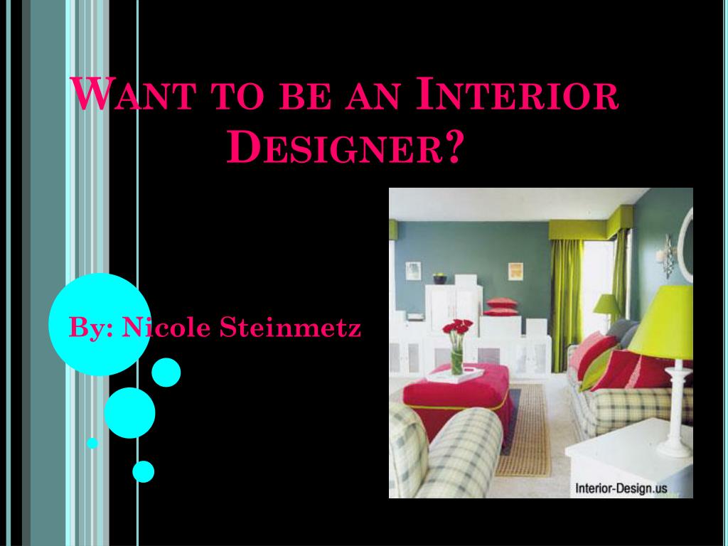 Ppt Want To Be An Interior Designer
