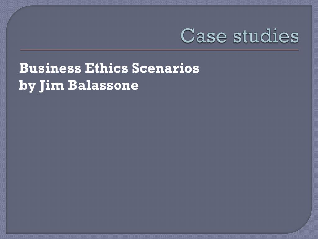 Business Ethics Scenarios For Students PPT - Business Ethics PowerPoint Presentation, free download - ID:1650070