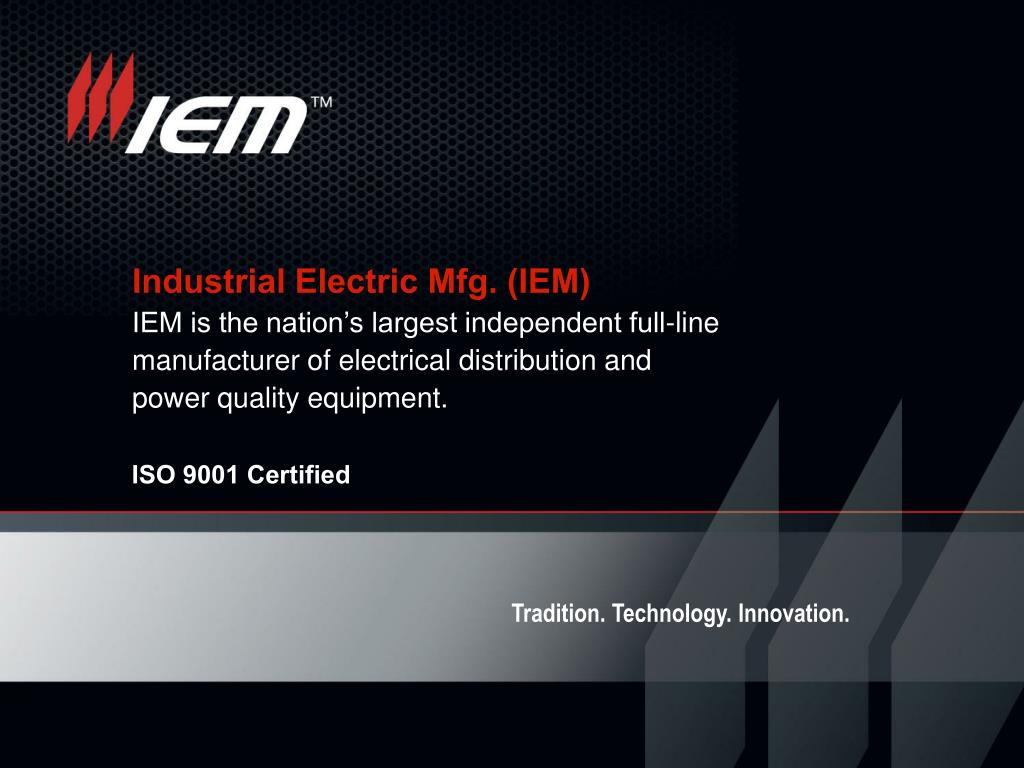 PPT Industrial Electric Mfg. (IEM) IEM is the nation’s largest