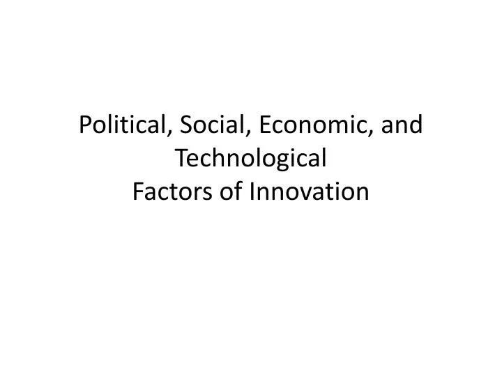 political social economic and technological factors of innovation n.