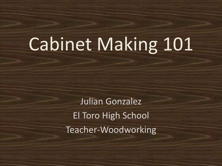 Ppt Cabinet Making 101 Powerpoint Presentation Free Download