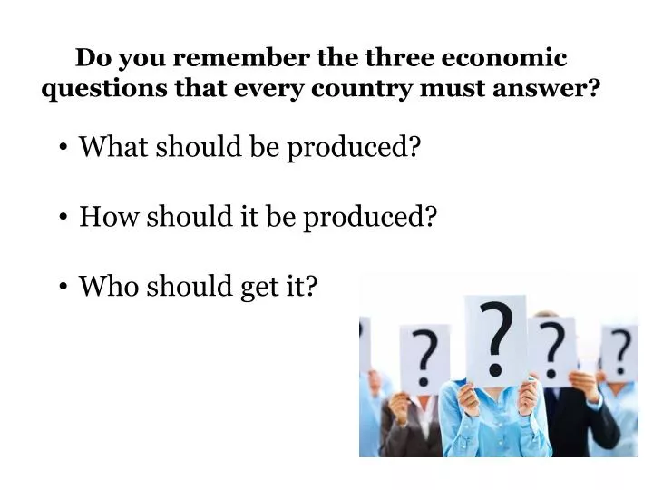 Ppt Do You Remember The Three Economic Questions That Every Do You Remember The Three Economic Questions That Every Country Must Answer