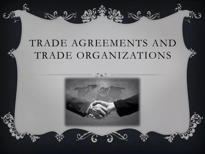 trade agreements and trade organizations n.