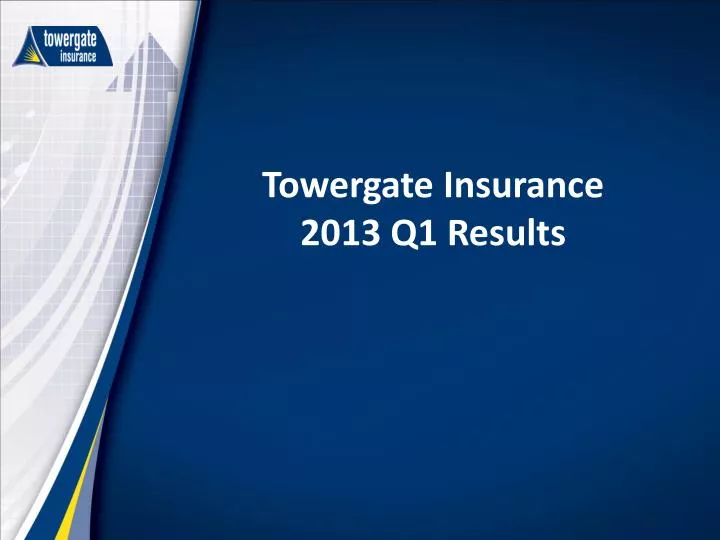 PPT Towergate Insurance 2013 Q1 Results PowerPoint Presentation, free