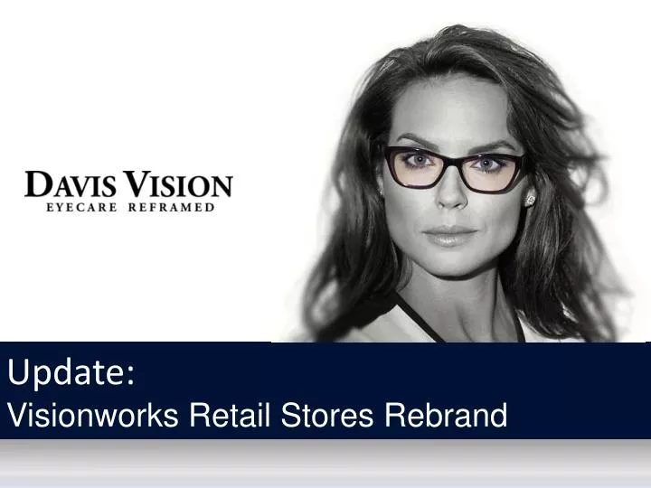 PPT Update Visionworks Retail Stores Rebrand PowerPoint Presentation