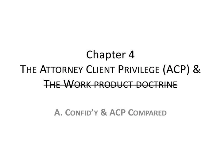 PPT Chapter 4 The Attorney Client Privilege ( ACP ) & The Work product doctrine PowerPoint