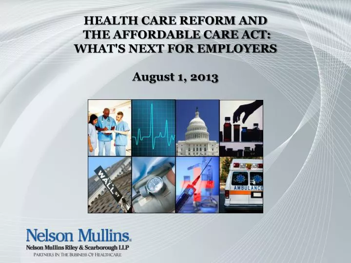 health care reform and the affordable care act what s next for employers august 1 2013 n.
