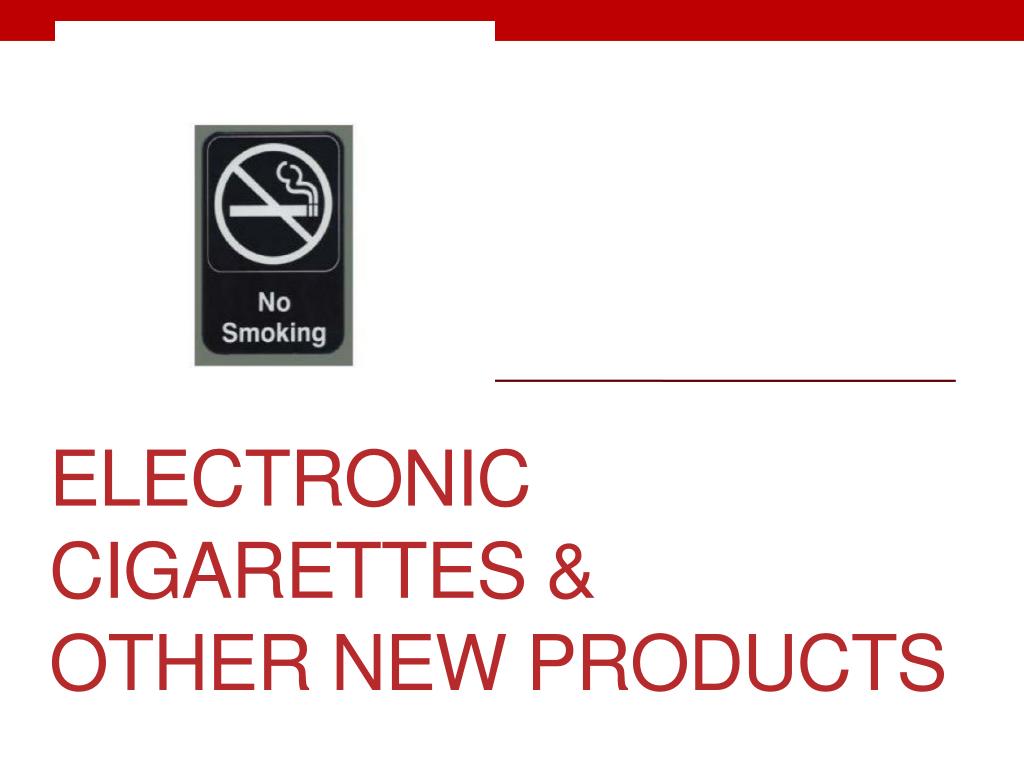 PPT - Electronic Cigarettes & Other New Products PowerPoint ...