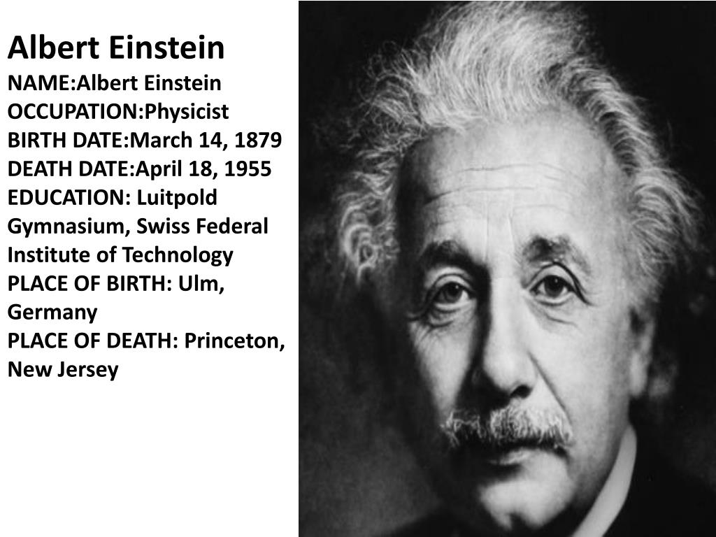 Ppt Albert Einstein Name Albert Einstein Occupation Physicist Birth Date March 14 1879 Death Date April 18 1955 Powerpoint Presentation Id