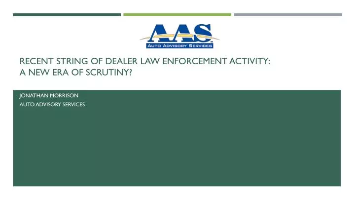 recent string of dealer law enforcement activity a new era of scrutiny n.