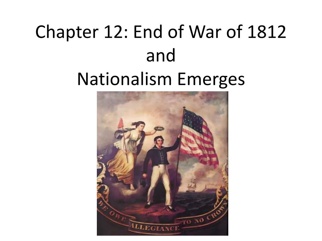 Ppt Chapter 12 End Of War Of 1812 And Nationalism Emerges Powerpoint