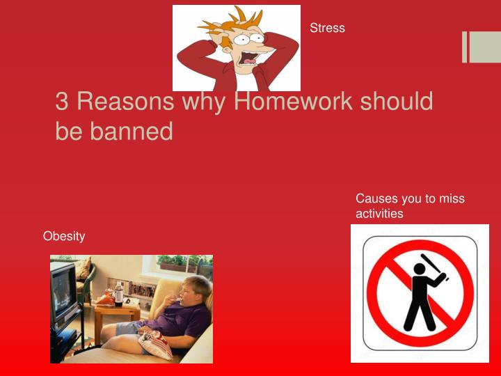 Homework should be banned because of stress