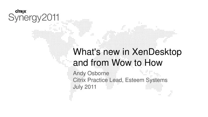 what s new in xendesktop and from wow to how n.