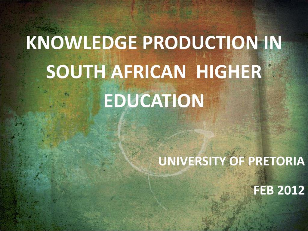 PPT Knowledge production in south African Higher education University