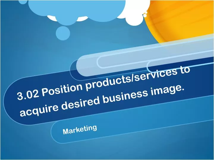 3 02 position products services to acquire desired business image n.