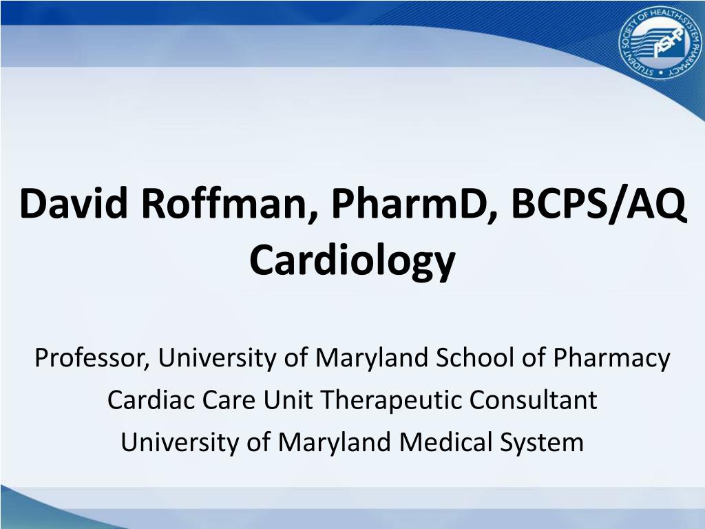 David Roffman PPT - University of Maryland Student Society of Health-System Pharmacy ...