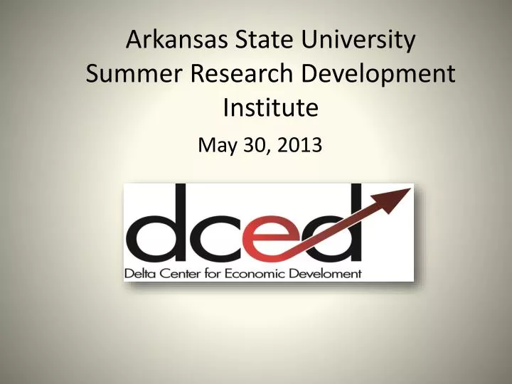 PPT Arkansas State University Summer Research Development Institute