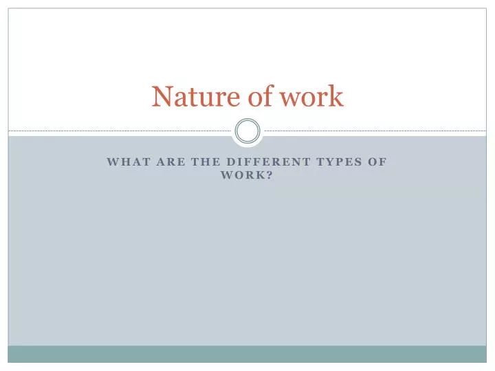 Misvisende Modernisere vinter PPT - Nature of work PowerPoint Presentation, free download - ID:1695618
