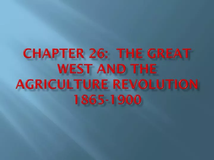 chapter 26 the great west and the agriculture revolution 1865 1900 n.