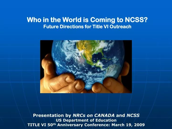 who in the world is coming to ncss future directions for title vi outreach n.