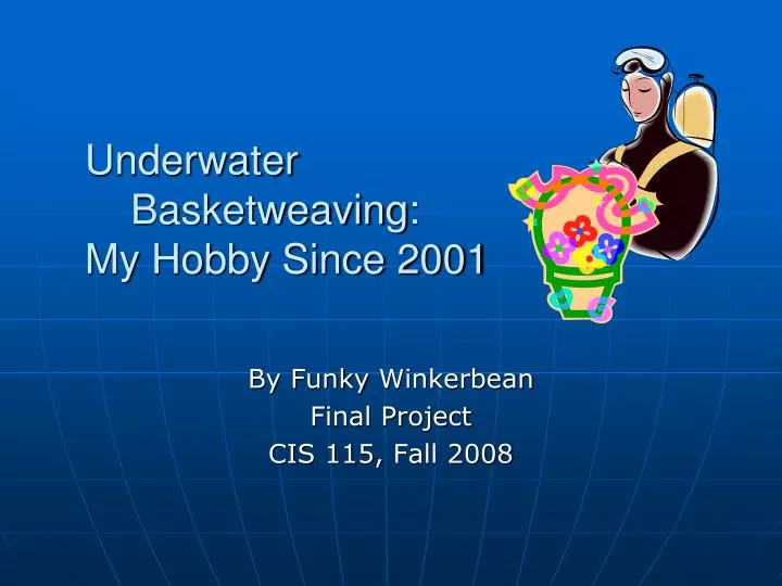 underwater basketweaving my hobby since 2001 n.