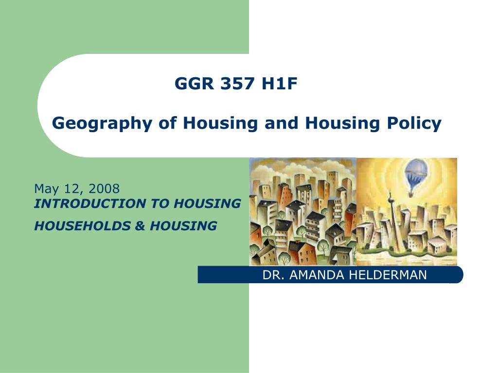 PPT GGR 357 H1F Geography of Housing and Housing Policy PowerPoint