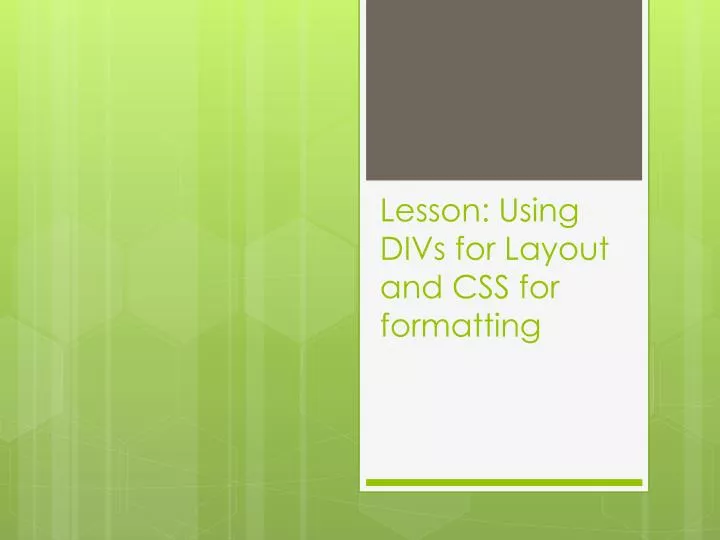 PPT - Lesson: Using DIVs for Layout and CSS for formatting PowerPoint ...