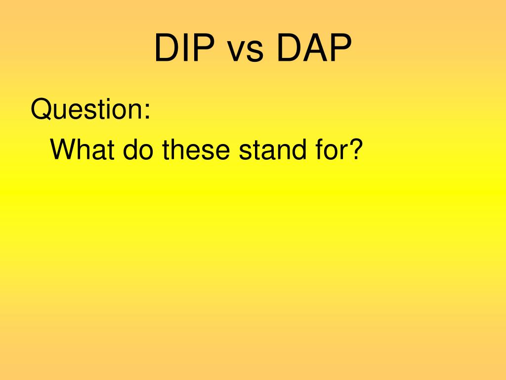 PPT - DIP vs DAP PowerPoint Presentation, free download - ID:1704480