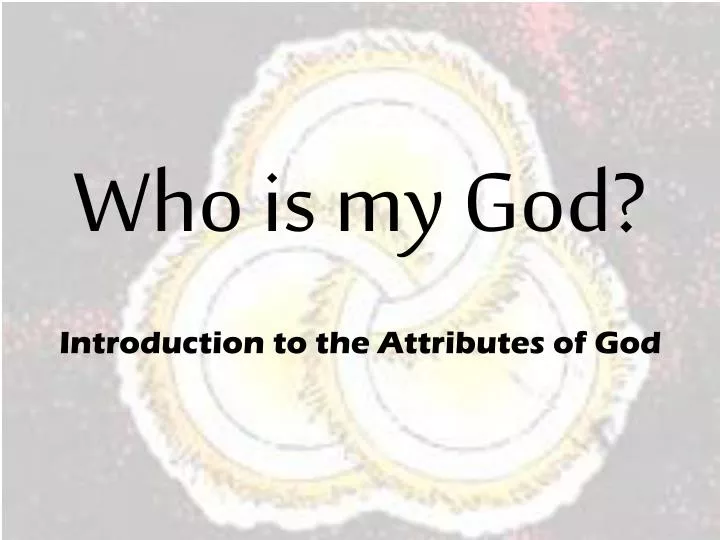 who is my god introduction to the attributes of god n.