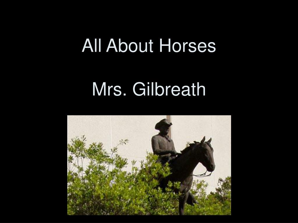 PPT - All About Horses Mrs. Gilbreath PowerPoint Presentation, free  download - ID:1707387