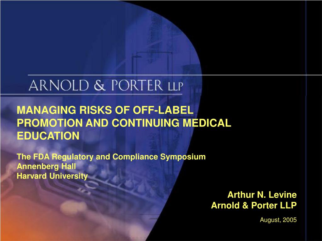 PPT MANAGING RISKS OF OFFLABEL PROMOTION AND CONTINUING MEDICAL EDUCATION The FDA Regulatory