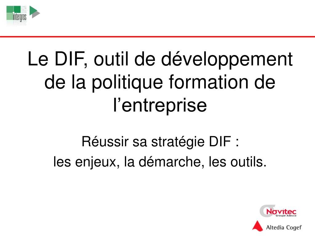 PPT - Le DIF, outil de développement de la politique formation de l' entreprise PowerPoint Presentation - ID:1710525
