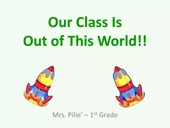 our class is out of this world n.