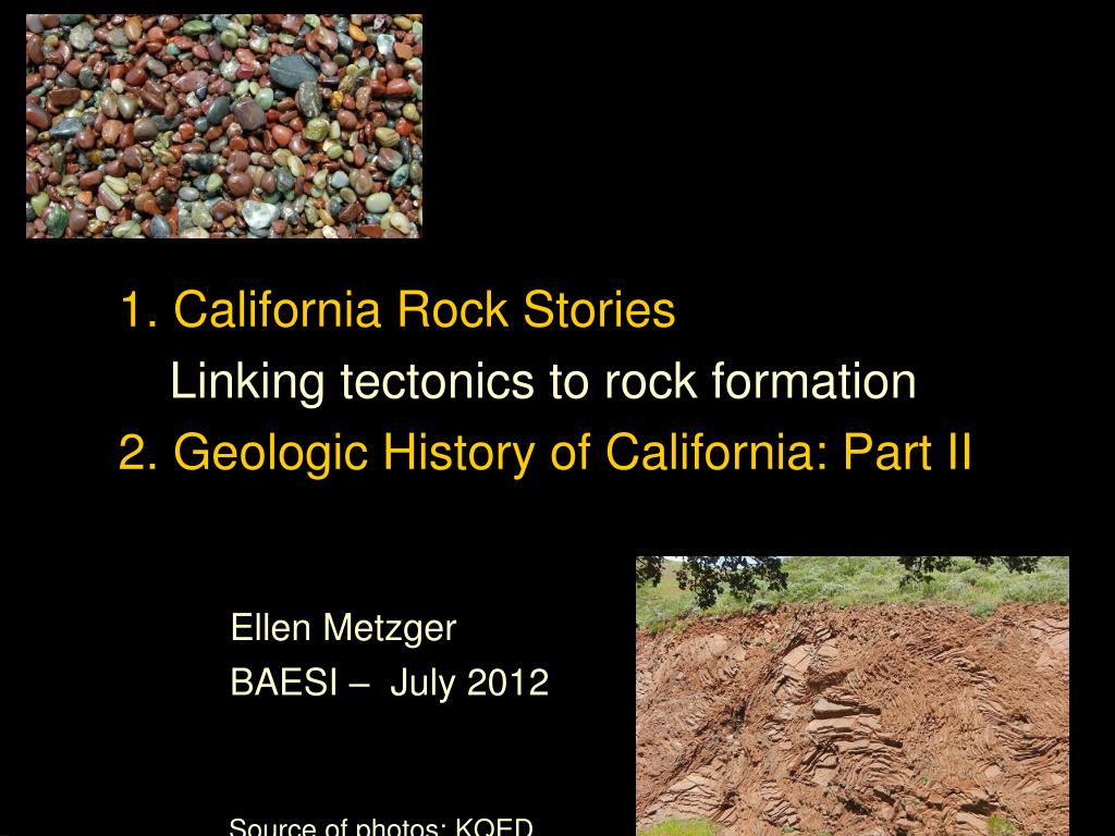 PPT - 1. California Rock Stories Linking tectonics to rock formation 2 ...