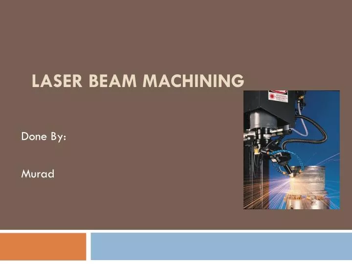 Laser beam machining ppt Laser beam machining ppt