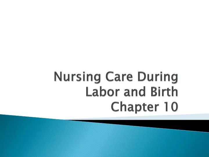 Ppt Nursing Care During Labor And Birth Chapter 10 Powerpoint