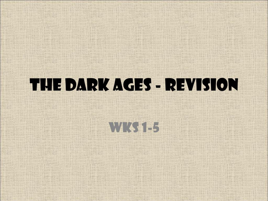 Ppt The Dark Ages Revision Powerpoint Presentation Free Download Ppt The Dark Ages Revision Powerpoint Presentation Free Download