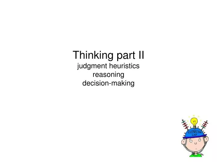 PPT Thinking part II judgment heuristics reasoning decisionmaking