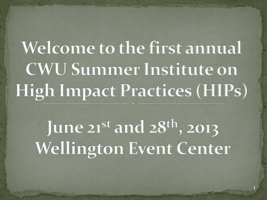 PPT to the first annual CWU Summer Institute on High Impact