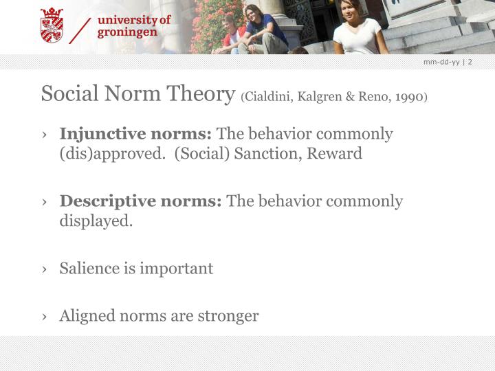 descriptive and injunctive norms csilla abraham 16/09/14 norms norm is an expected and accepted behaviour by a society we get our norms from our parents, cultures, or traditions, but sociologists disagree on where they can come from. descriptive and injunctive norms csilla abraham 16/09/14 norms norm is an expected and accepted behaviour by a society we get our norms from our parents, cultures, or traditions, but sociologists disagree on where they can come from.