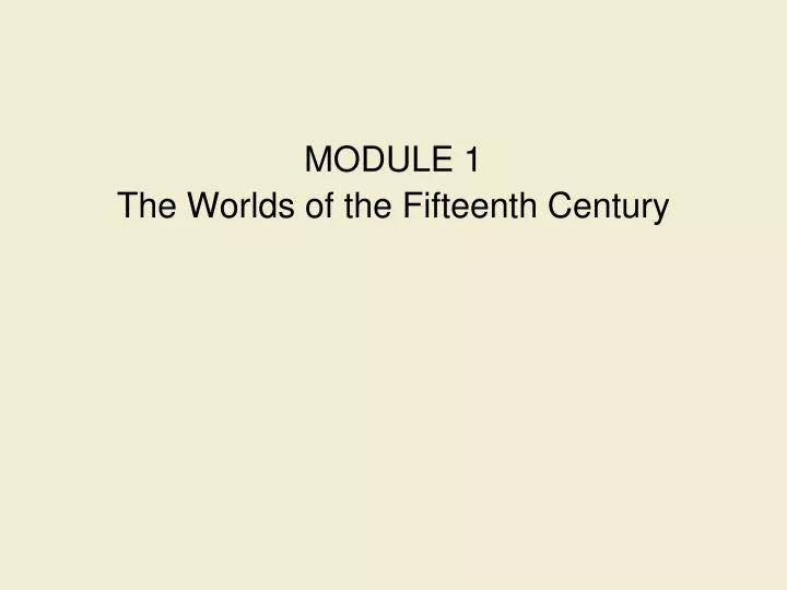 module 1 the worlds of the fifteenth century n.