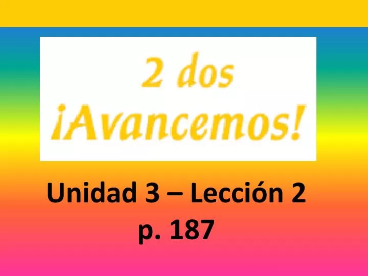 PPT - Unidad 3 – Lecci ón 2 P. 187 PowerPoint Presentation, Free ...