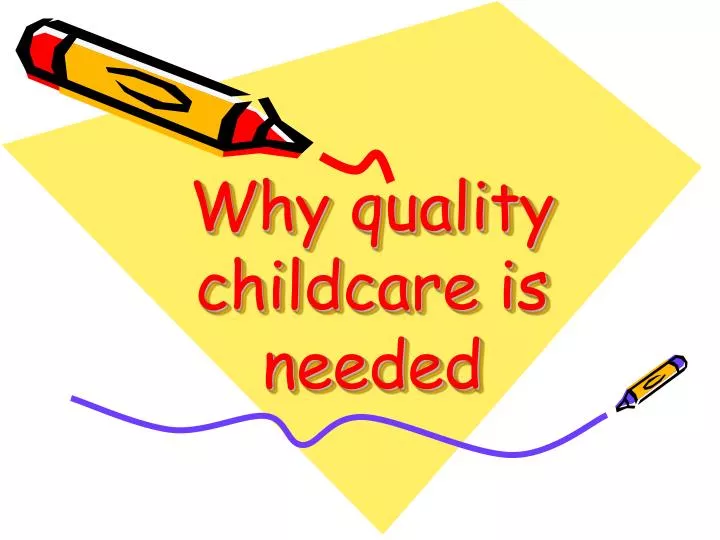 PPT Why quality childcare is needed PowerPoint Presentation, free download ID1737907