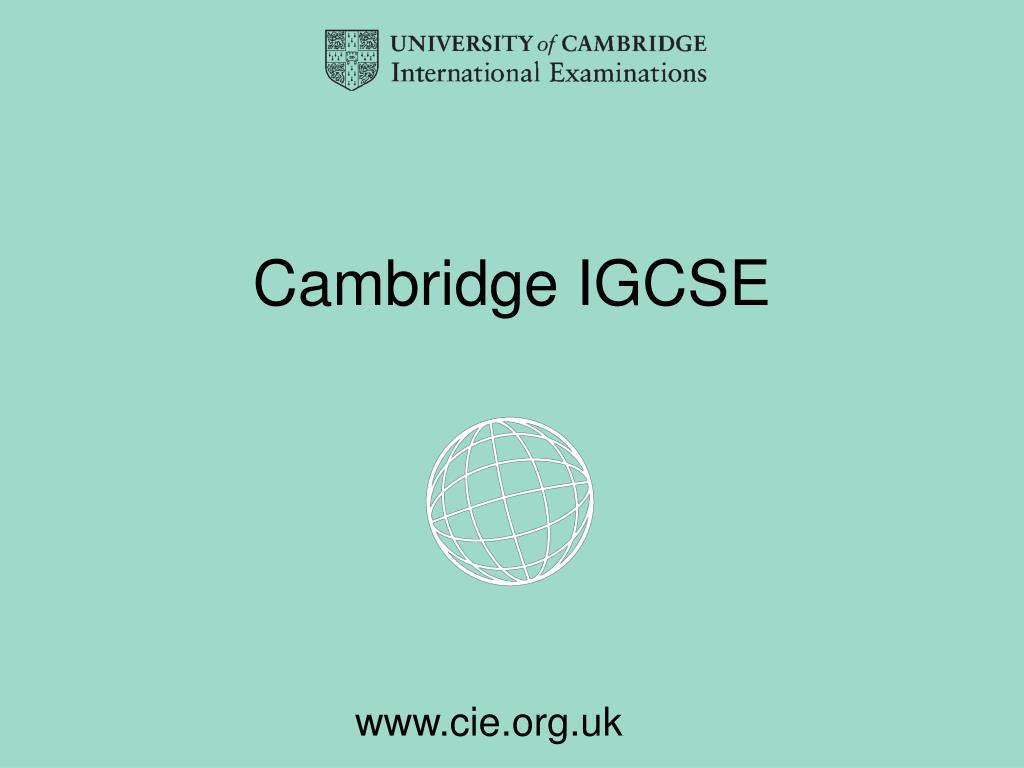 Introduction to IGCSE International General Certificate of Secondary  Education International General Certificate of Secondary Education  University of Cambridge. - ppt download